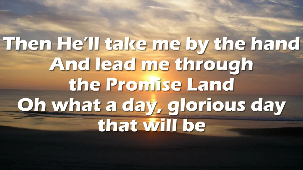then he ll take me by the hand and lead 2