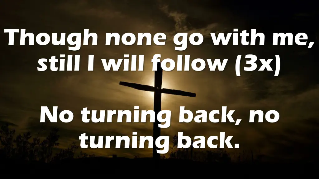though none go with me still i will follow 3x