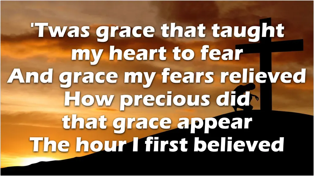 twas grace that taught my heart to fear and grace