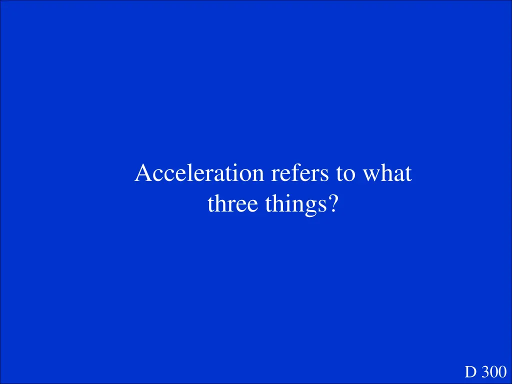 acceleration refers to what three things
