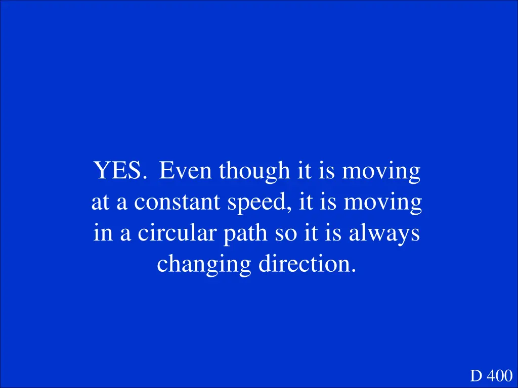 yes even though it is moving at a constant speed