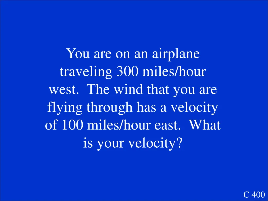 you are on an airplane traveling 300 miles hour