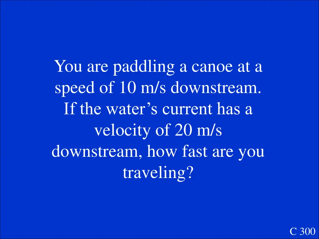 you are paddling a canoe at a speed