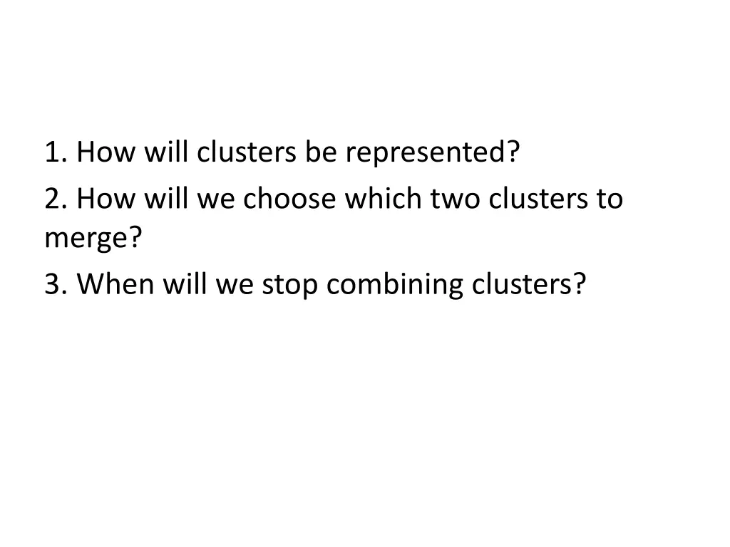 1 how will clusters be represented 2 how will