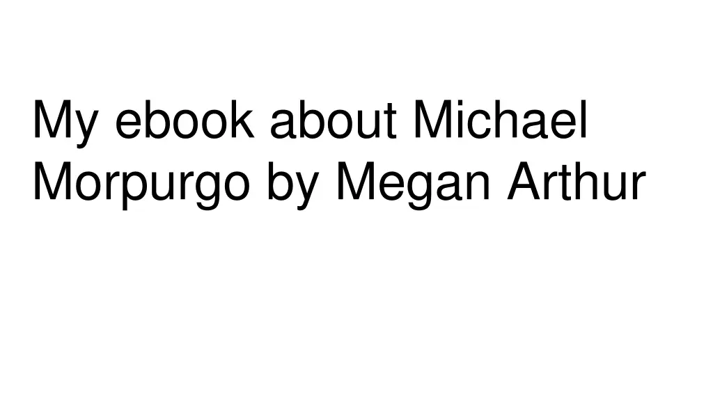 my ebook about michael morpurgo by megan arthur