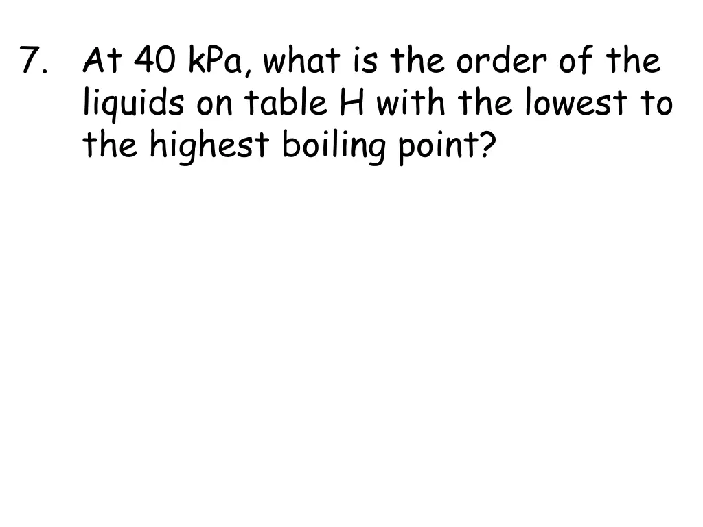 7 at 40 kpa what is the order of the liquids