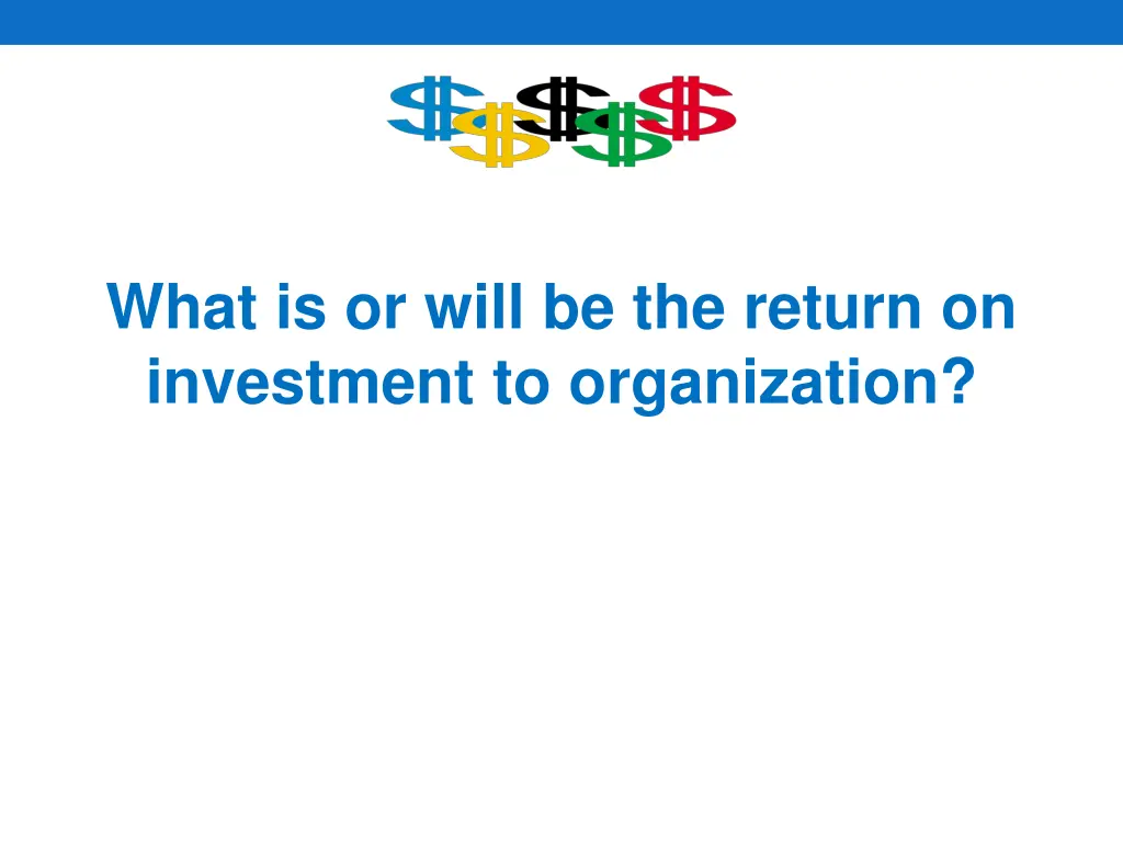 what is or will be the return on investment