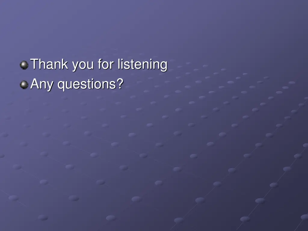 thank you for listening any questions