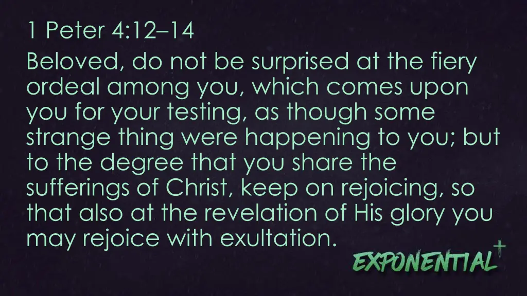 1 peter 4 12 14 beloved do not be surprised