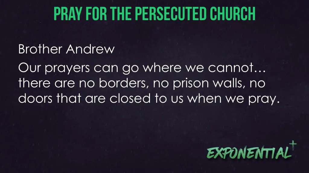 brother andrew our prayers can go where we cannot
