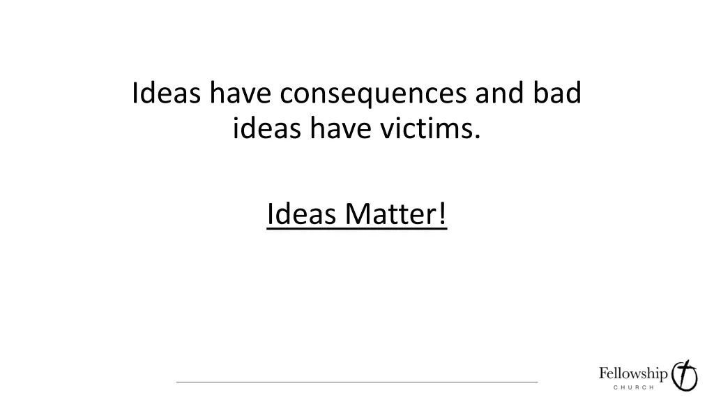 ideas have consequences and bad ideas have victims 1