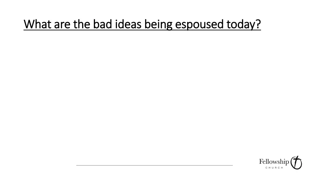 what are the bad ideas being espoused today what
