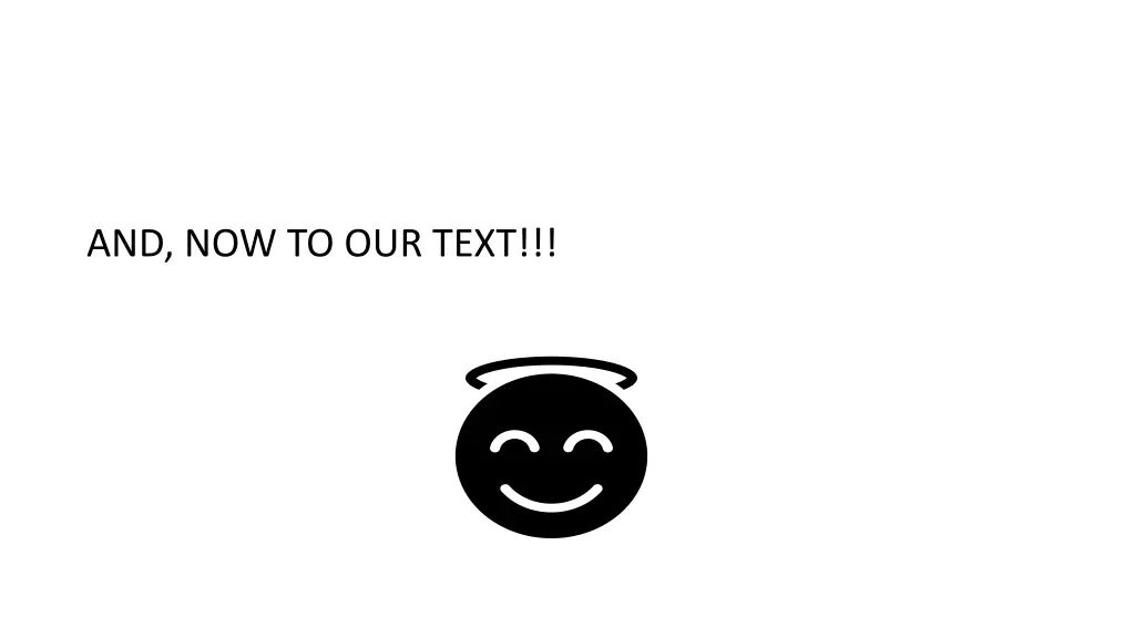 and now to our text
