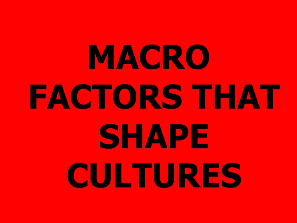 macro factors that shape cultures