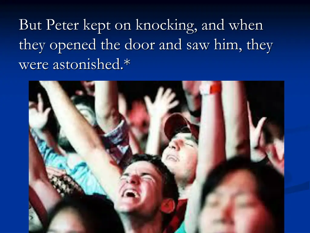 but peter kept on knocking and when they opened