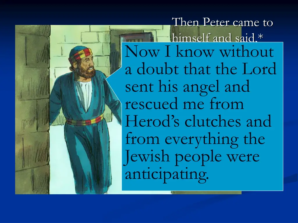 then peter came to himself and said now i know