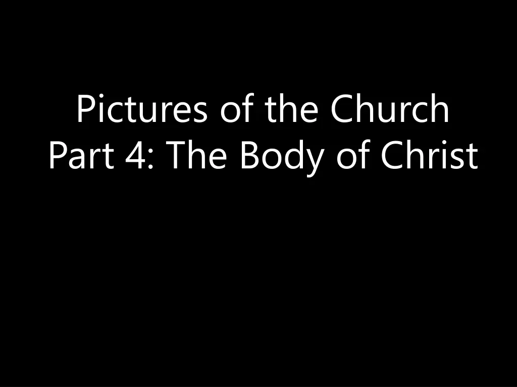 pictures of the church part 4 the body of christ