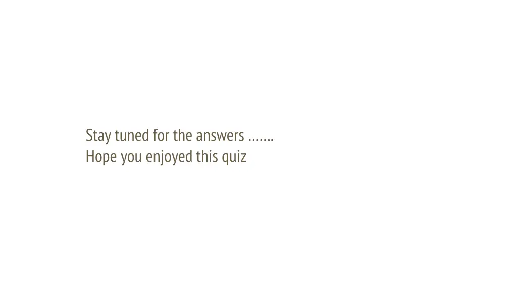 stay tuned for the answers hope you enjoyed this