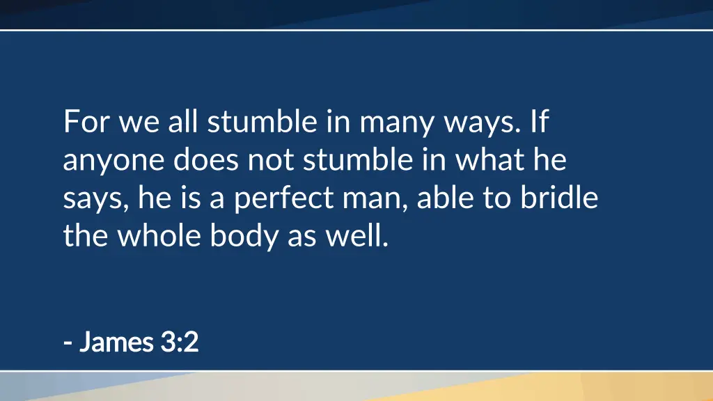 for we all stumble in many ways if anyone does