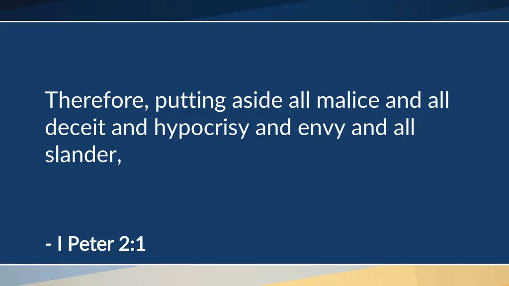 therefore putting aside all malice and all deceit