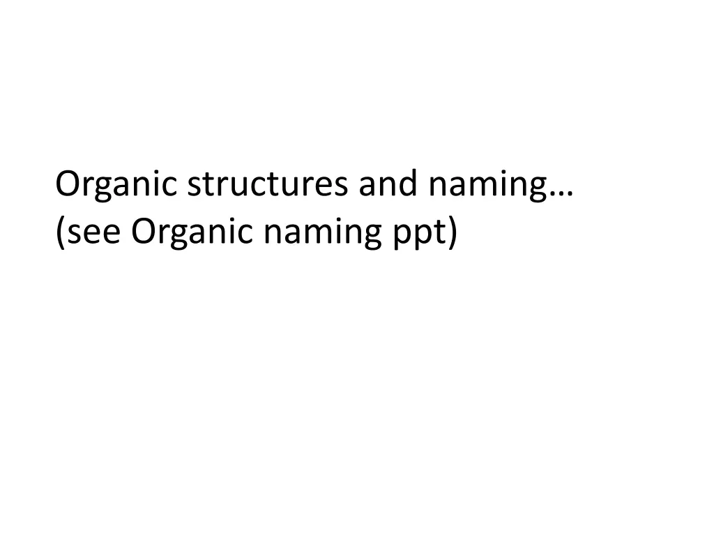 organic structures and naming see organic naming