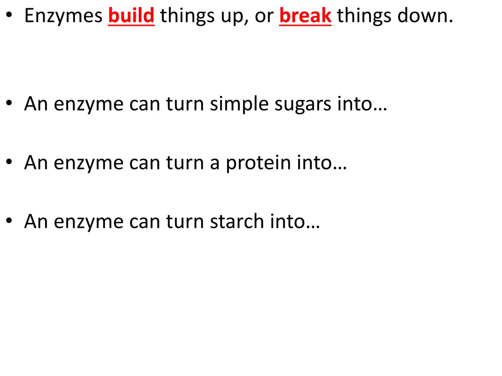 enzymes build things up or break things down
