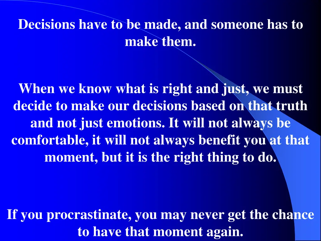 decisions have to be made and someone has to make