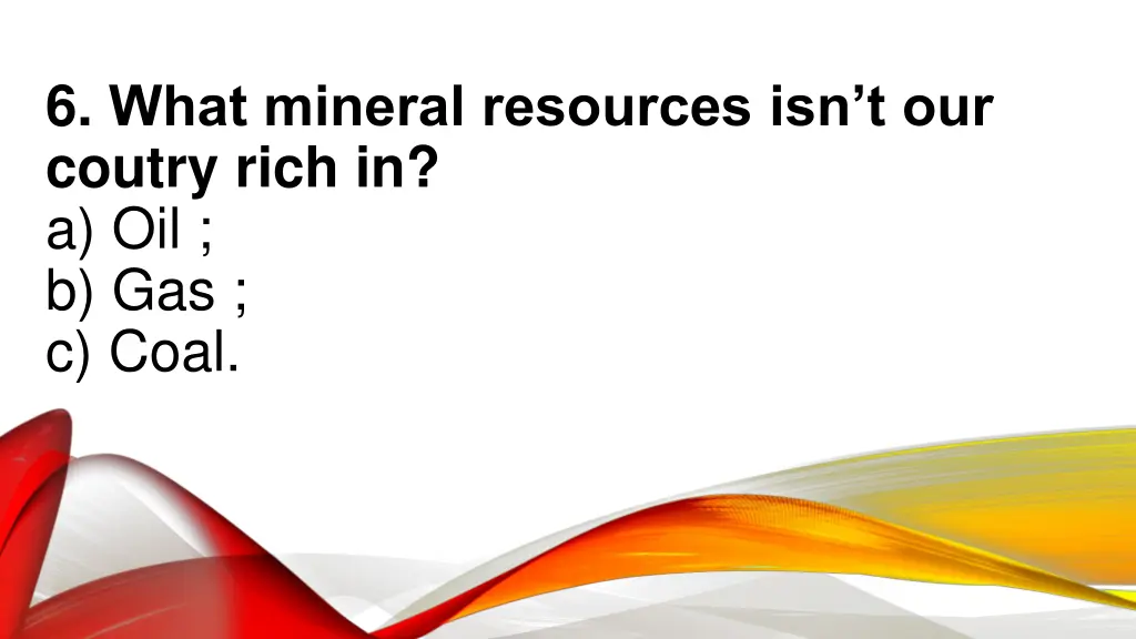 6 wh t mineral resources isn t our coutry rich