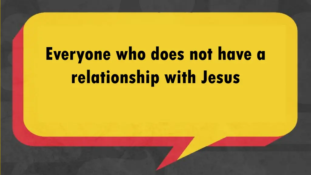everyone who does not have a relationship with