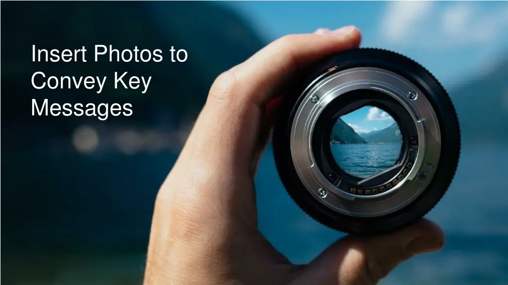 insert photos to convey key messages