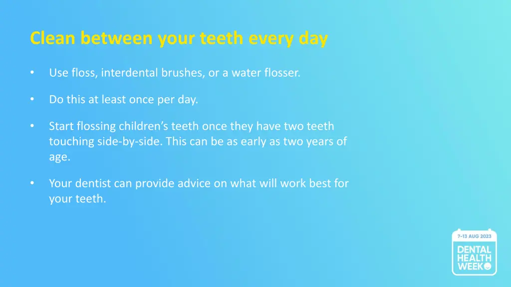 clean between your teeth every day