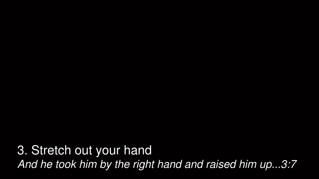 3 stretch out your hand and he took