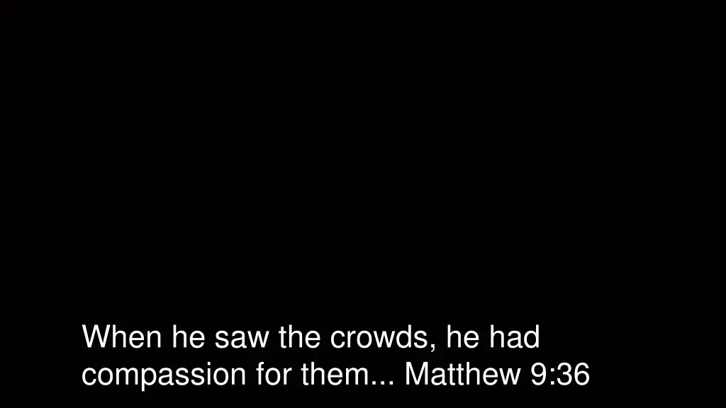 when he saw the crowds he had compassion for them