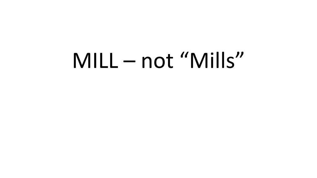 mill not mills