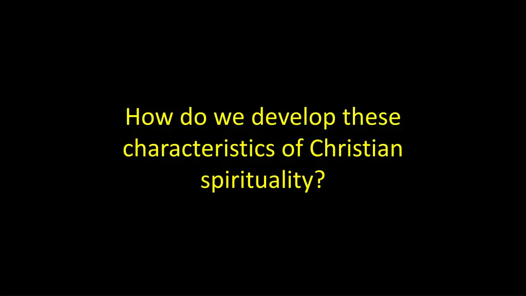 how do we develop these characteristics
