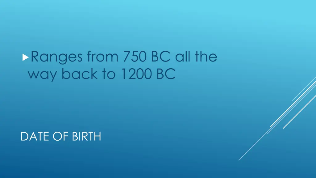 ranges from 750 bc all the way back to 1200 bc