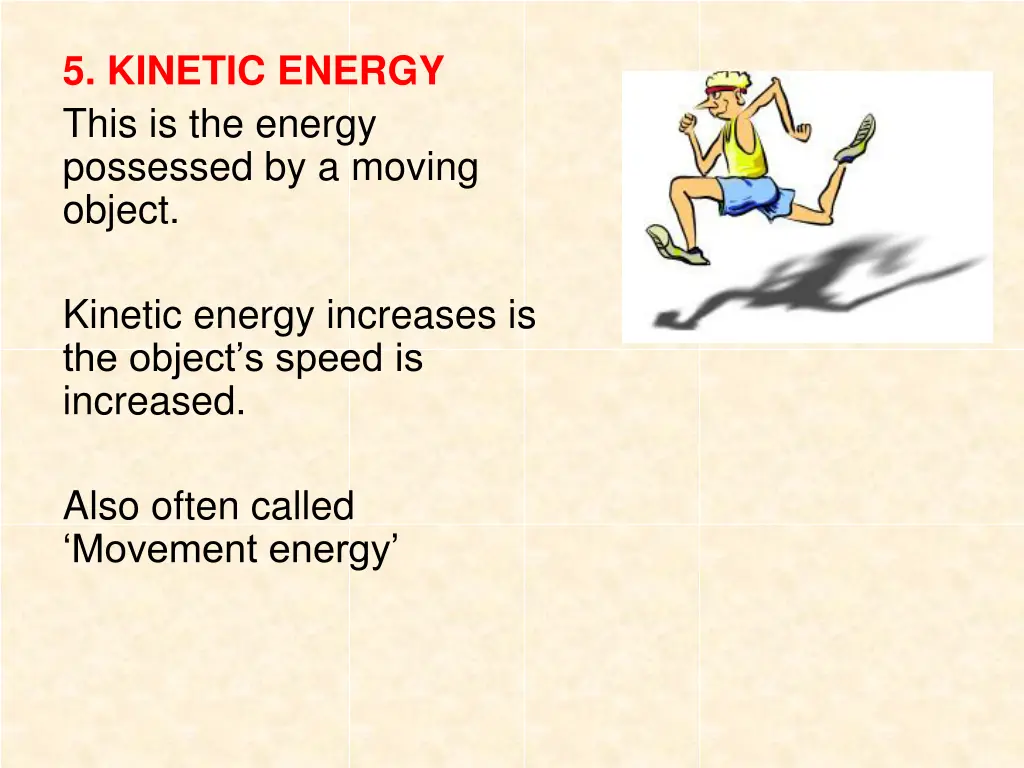5 kinetic energy this is the energy possessed