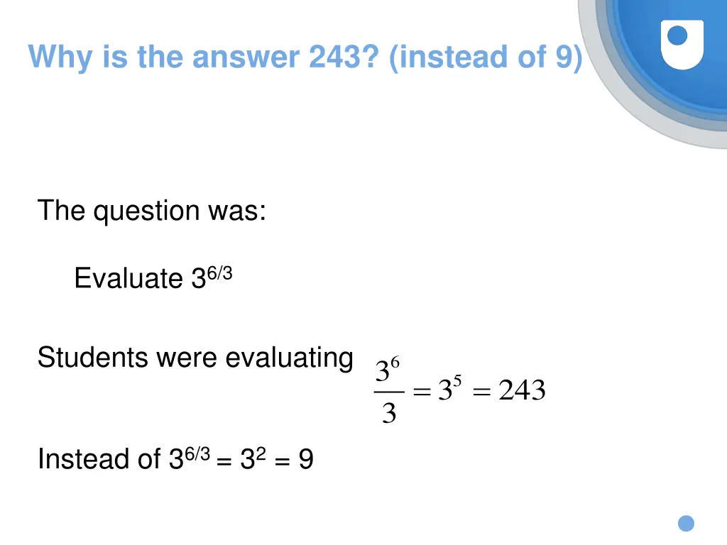 why is the answer 243 instead of 9 1