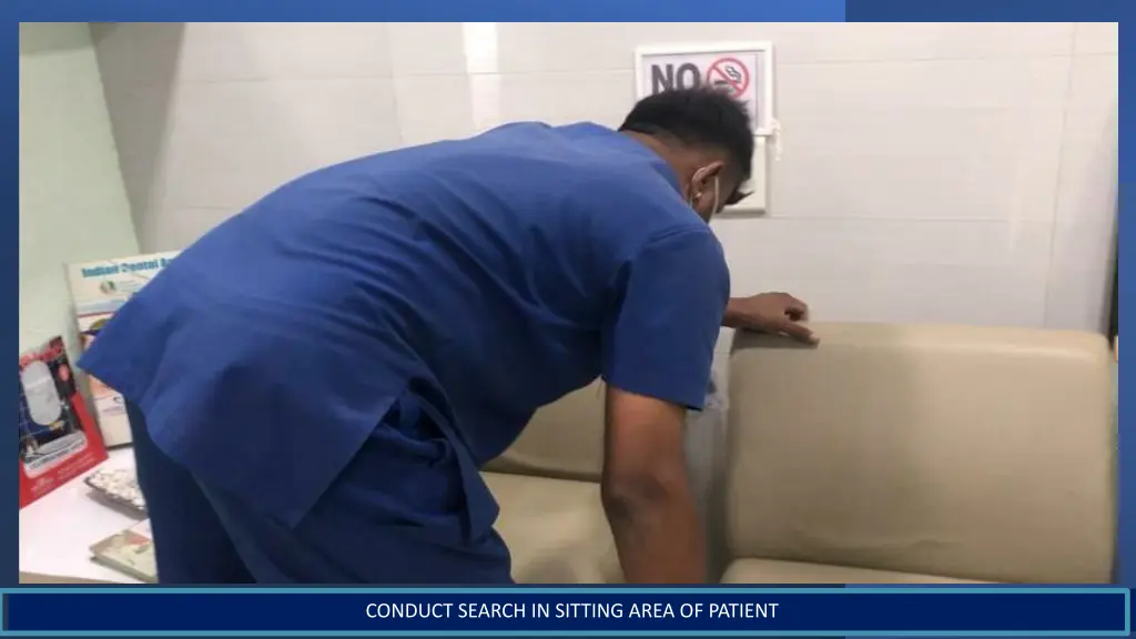 conduct search in sitting area of patient