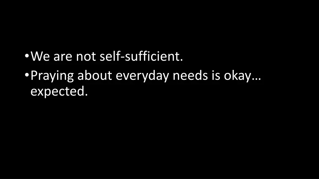 we are not self sufficient praying about everyday