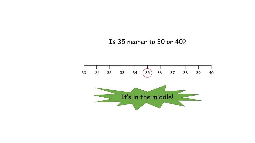 is 35 nearer to 30 or 40