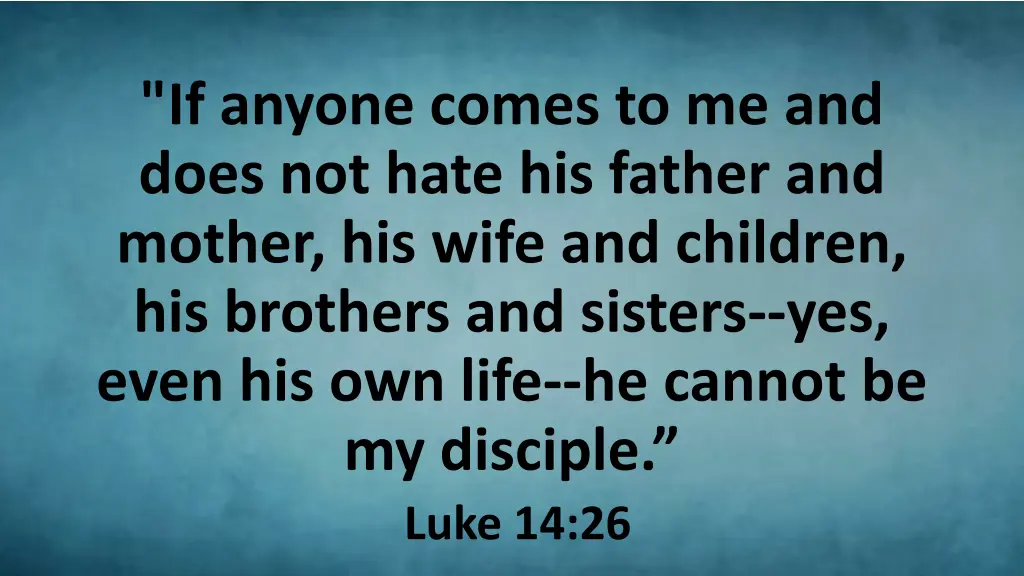 if anyone comes to me and does not hate