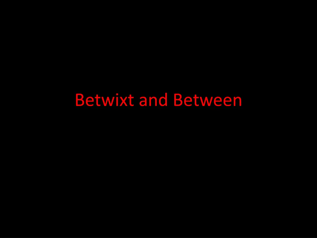 betwixt and between