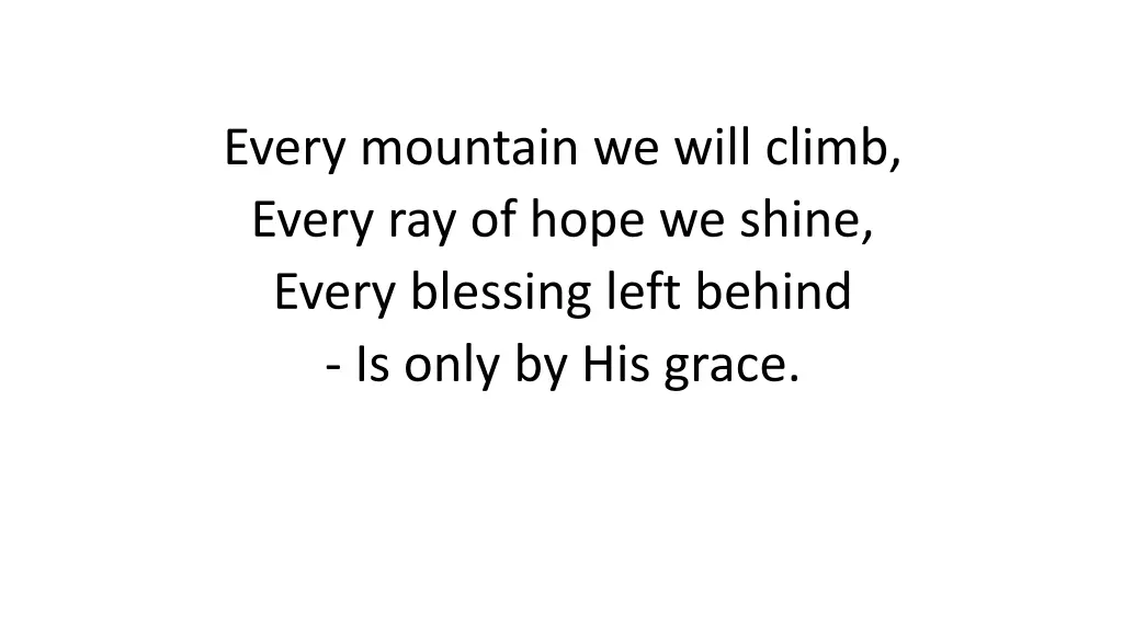every mountain we will climb every ray of hope