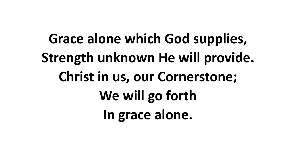 grace alone which god supplies strength unknown