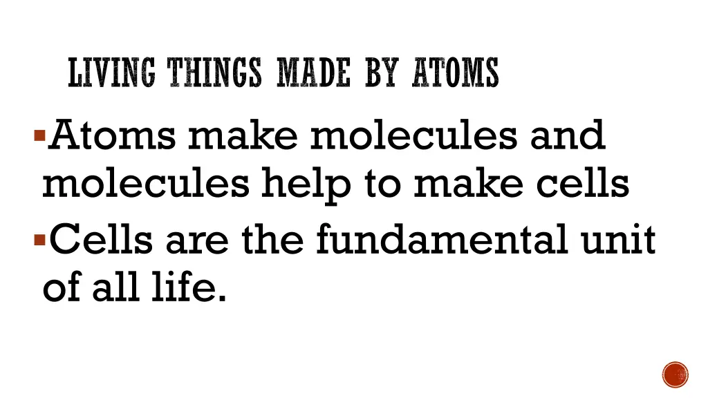 living things made by atoms atoms make molecules