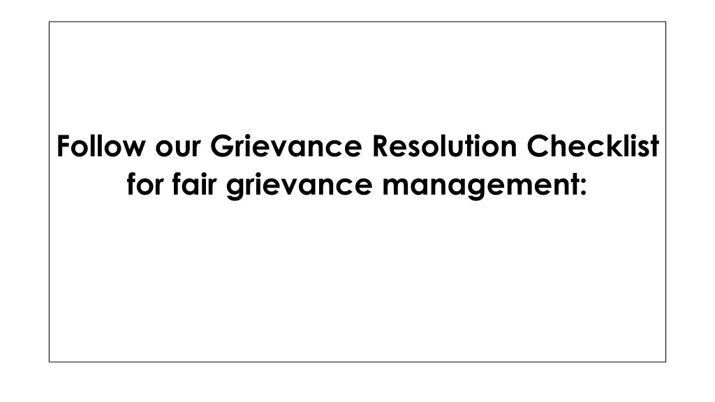 follow our grievance resolution checklist