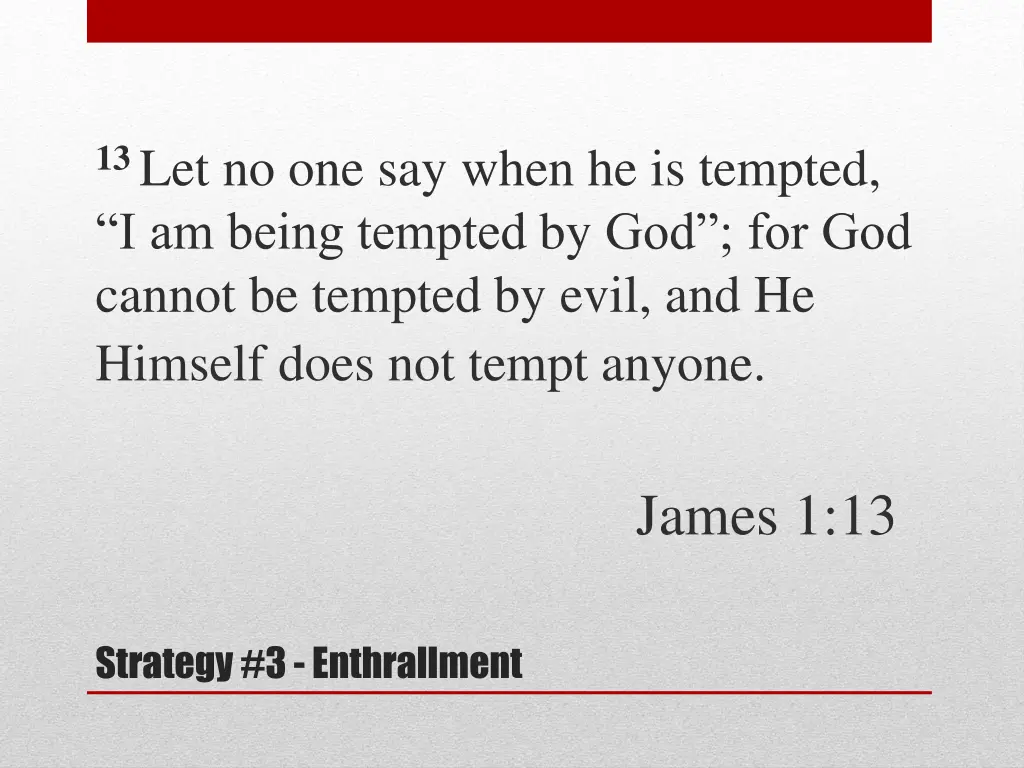 13 let no one say when he is tempted i am being