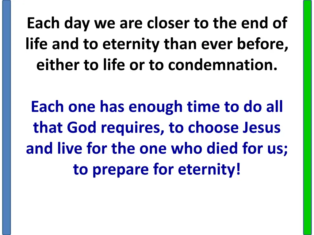 each day we are closer to the end of life