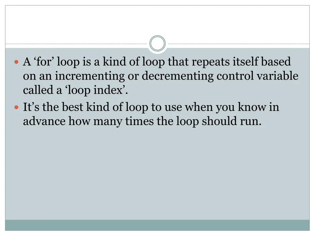 a for loop is a kind of loop that repeats itself